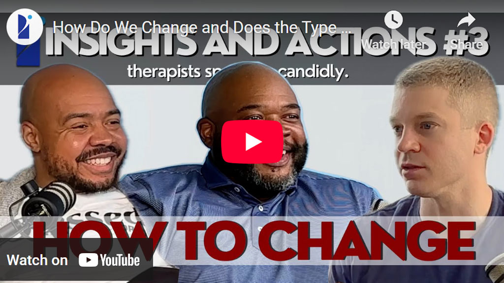 Insights & Actions Podcast #3 – “How Do We Change and Does the Type of Therapy Matter?”